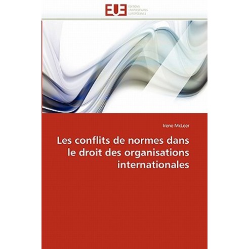 Les Conflits de Normes Dans Le Droit Des Organisations Internationales Paperback, Univ Europeenne