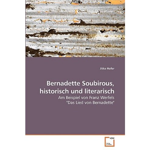 Bernadette Soubirous Historisch Und Literarisch Paperback, VDM Verlag