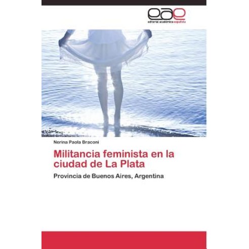 Militancia Feminista En La Ciudad de la Plata Paperback, Editorial Academica Espanola