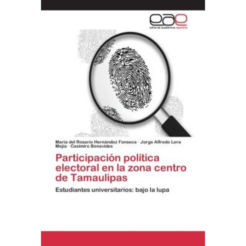 Participacion Politica Electoral En La Zona Centro de Tamaulipas Paperback, Editorial Academica Espanola