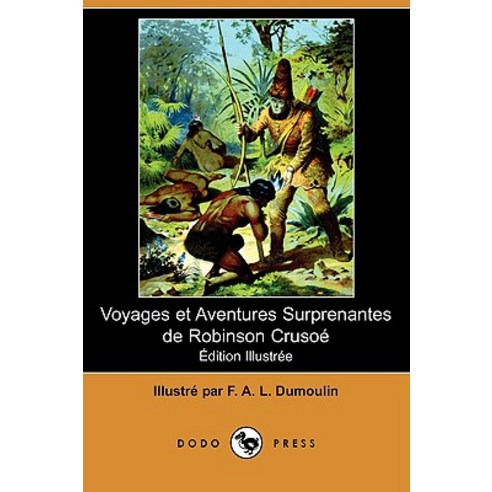Voyages Et Aventures Surprenantes de Robinson Crusoe (Edition Illustree) (Dodo Press) Paperback, Dodo Press