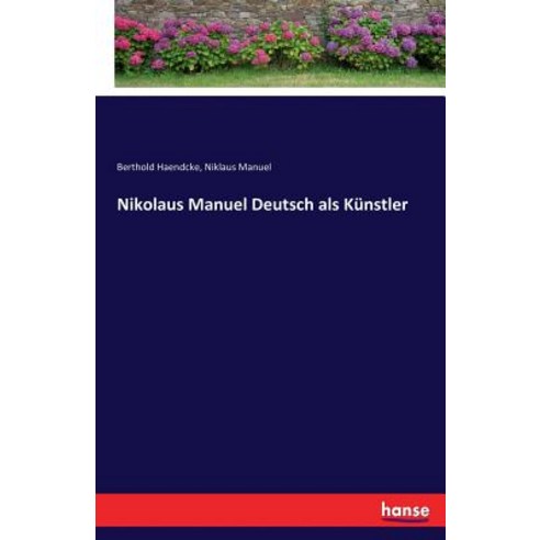 Nikolaus Manuel Deutsch ALS Kunstler Paperback, Hansebooks