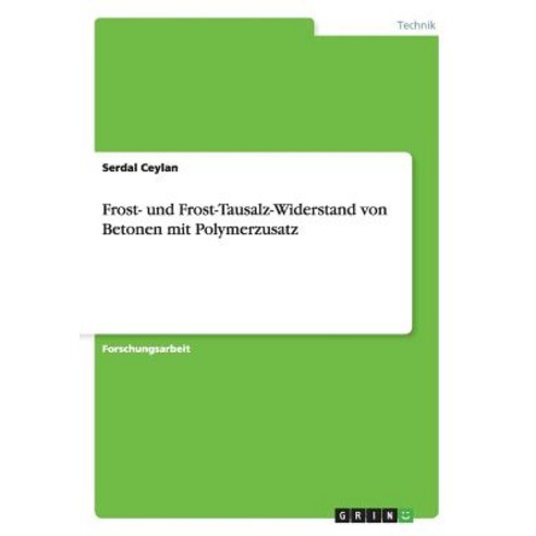 Frost- Und Frost-Tausalz-Widerstand Von Betonen Mit Polymerzusatz Paperback, Grin Publishing