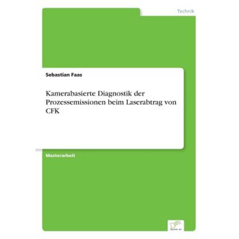 Kamerabasierte Diagnostik Der Prozessemissionen Beim Laserabtrag Von Cfk Paperback, Diplom.de