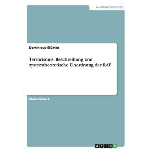 Terrorismus. Beschreibung Und Systemtheoretische Einordnung Der RAF Paperback, Grin Publishing