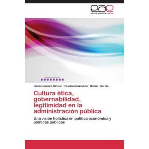 Cultura Etica Gobernabilidad Legitimidad En La Administracion Publica Paperback, Editorial Academica Espanola
