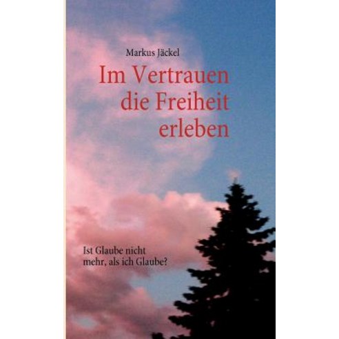 Im Vertrauen Die Freiheit Erleben Paperback, Books on Demand