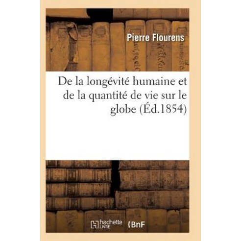 de la Longevite Humaine Et de la Quantite de Vie Sur Le Globe. Edition 2 Paperback, Hachette Livre - Bnf