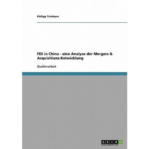 FDI in China - Eine Analyse Der Mergers & Acquisitions-Entwicklung Paperback, Grin Publishing