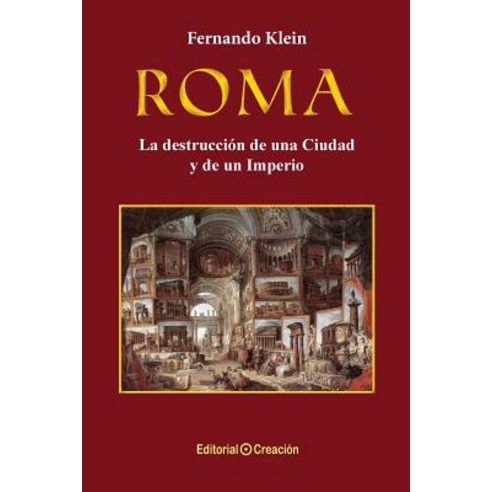 Roma La Destruccion de Una Ciudad y de Un Imperio Paperback, Editorial Creacion