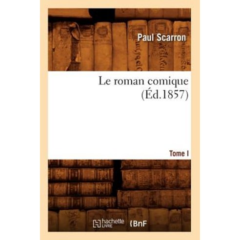 Le Roman Comique. Tome I (Ed.1857) Paperback, Hachette Livre - Bnf