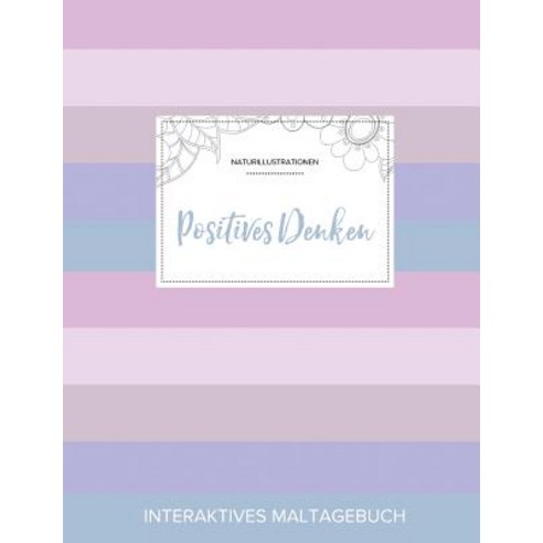 Maltagebuch Fur Erwachsene: Positives Denken (Naturillustrationen Pastell Streifen) Paperback, Adult Coloring Journal Press