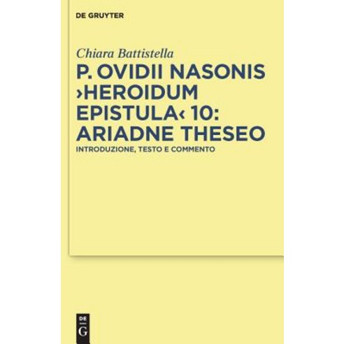 P. Ovidii Nasonis Heroidum Epistula 10: Ariadne Theseo: Introduzione Testo E Commento Hardcover, Walter de Gruyter