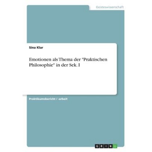 Emotionen ALS Thema Der -Praktischen Philosophie- In Der Sek. I Paperback, Grin Publishing