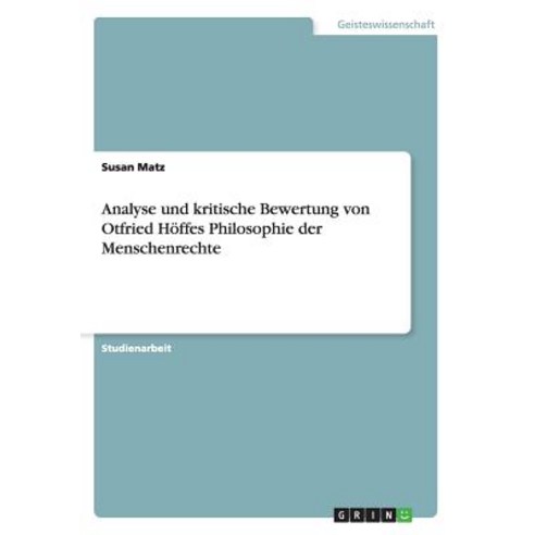 Analyse Und Kritische Bewertung Von Otfried Hoffes Philosophie Der Menschenrechte Paperback, Grin Publishing