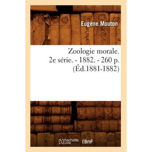Zoologie Morale. 2e Serie. - 1882. - 260 P. (Ed.1881-1882) Paperback, Hachette Livre - Bnf
