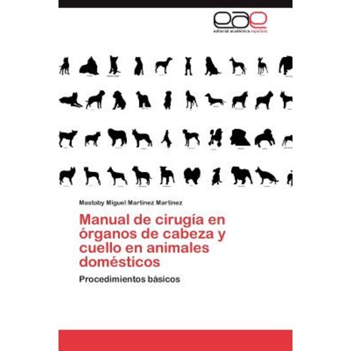 Manual de Cirugia En Organos de Cabeza y Cuello En Animales Domesticos Paperback, Eae Editorial Academia Espanola