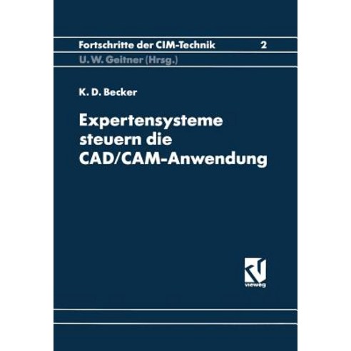 Expertensysteme Steuern Die CAD/CAM-Anwendung: Synergieeffekte Durch Software-Kopplung Paperback, Vieweg+teubner Verlag