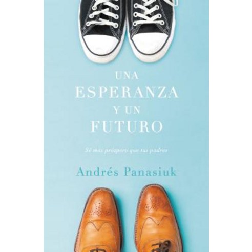 Una Esperanza y Un Futuro: Se Mas Prospero Que Tus Padres = A Hope and a Future Paperback, Grupo Nelson