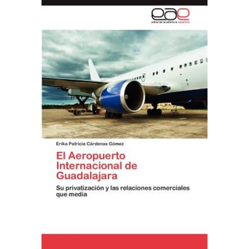 El Aeropuerto Internacional de Guadalajara Paperback, Eae Editorial Academia Espanola