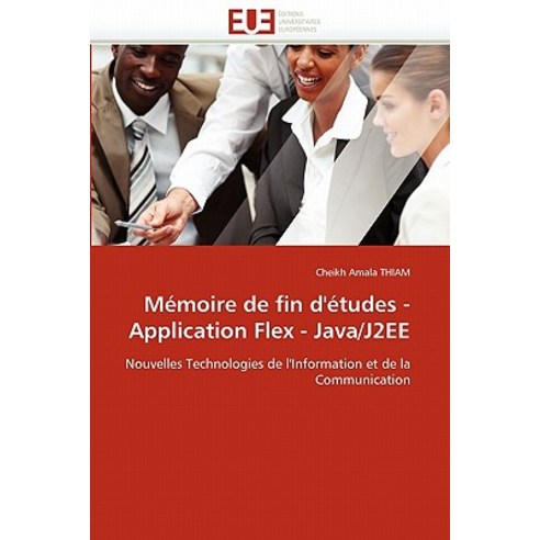Memoire de Fin D''Etudes - Application Flex - Java/J2ee Paperback, Univ Europeenne