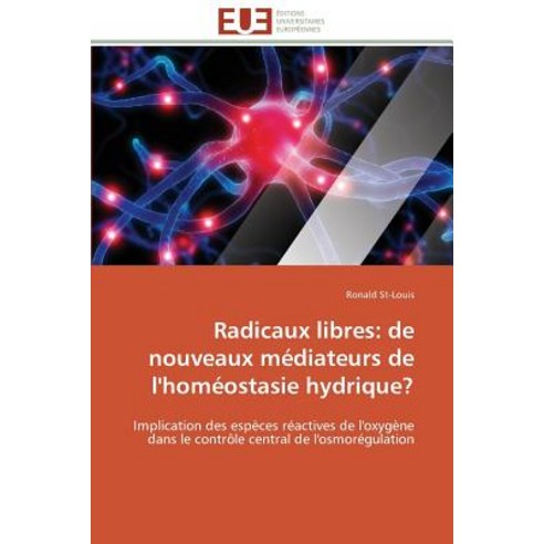 Radicaux Libres: de Nouveaux Mediateurs de L''Homeostasie Hydrique? Paperback, Omniscriptum