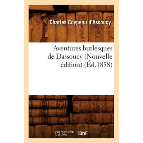 Aventures Burlesques de Dassoucy (Nouvelle Edition) (Ed.1858) Paperback, Hachette Livre - Bnf