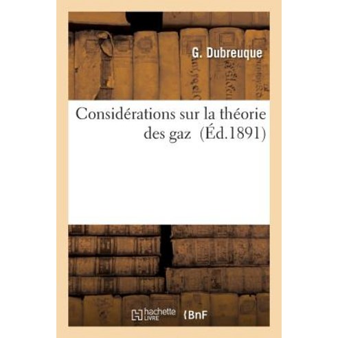 Considerations Sur La Theorie Des Gaz = Consida(c)Rations Sur La Tha(c)Orie Des Gaz Paperback, Hachette Livre - Bnf