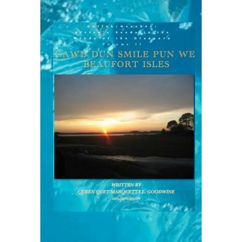 Gullah/Geechee: Africa''s Seeds in the Winds of the Diaspora Gawd Dun Smile Pun We Paperback, Createspace