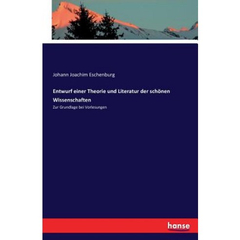 Entwurf Einer Theorie Und Literatur Der Schonen Wissenschaften Paperback, Hansebooks