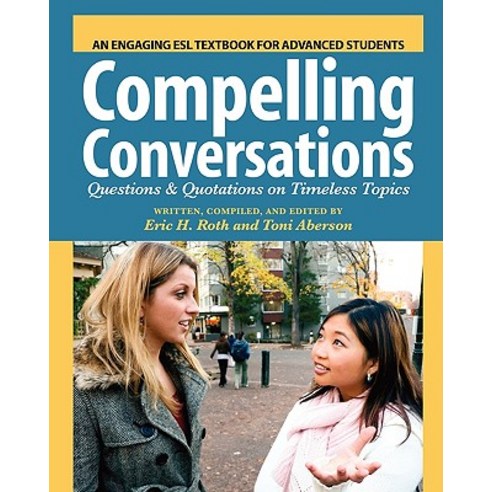 Compelling Conversations : Questions and Quotations on Timeless Topics An Engaging ESL Textbook for Advanced Students, Booksurge Publishing