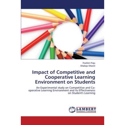 Impact of Competitive and Cooperative Learning Environment on Students Paperback, LAP Lambert Academic Publishing