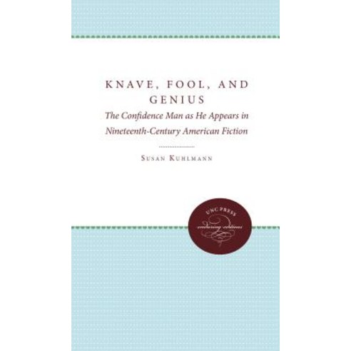Knave Fool and Genius: The Confidence Man as He Appears in Nineteenth-Century American Fiction Paperback, University of North Carolina Press