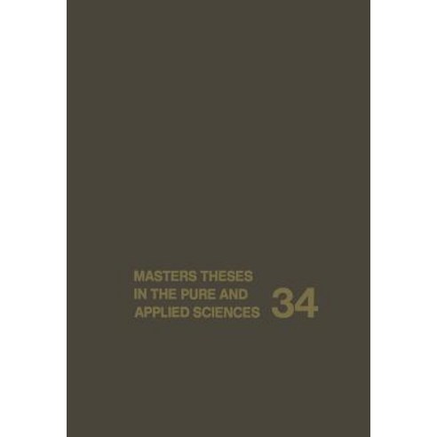 Masters Theses in the Pure and Applied Sciences: Accepted by Colleges and Universities of the United States and Canada Volume 34 Paperback, Springer