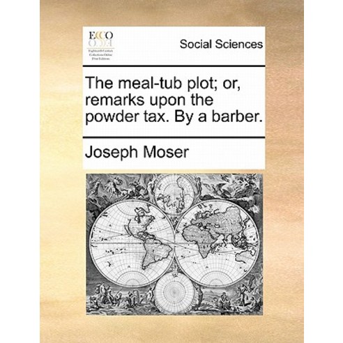 The Meal-Tub Plot; Or Remarks Upon the Powder Tax. by a Barber. Paperback, Gale Ecco, Print Editions