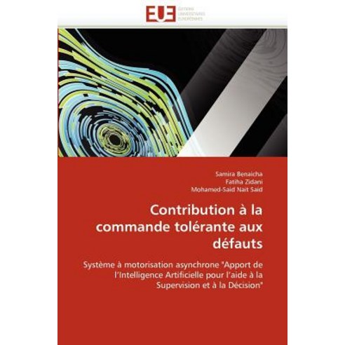 Contribution a la Commande Tolerante Aux Defauts = Contribution a la Commande Tola(c)Rante Aux Da(c)Fauts Paperback, Univ Europeenne