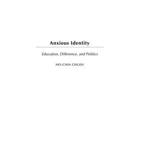 Anxious Identity: Education Difference and Politics Hardcover, Praeger