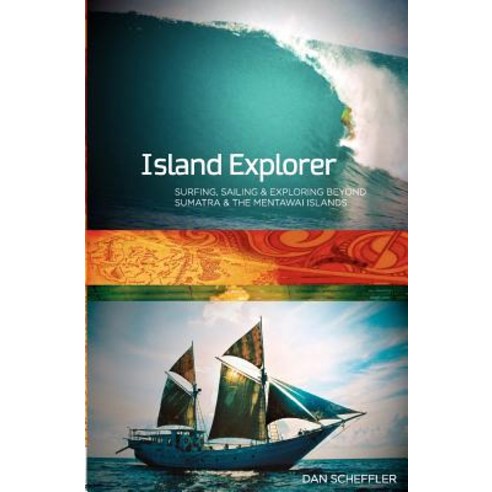 Island Explorer: Surfing Sailing and Exploring Beyond Sumatra and the Mentawai Islands. Paperback, Createspace
