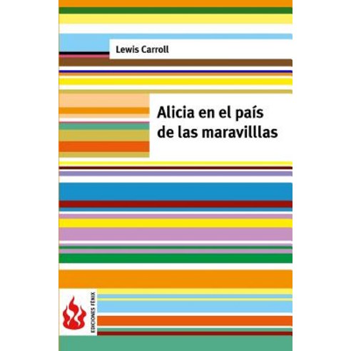 Alicia En El Pais de Las Maravillas: (Low Cost). Edicion Limitada Paperback, Createspace Independent Publishing Platform