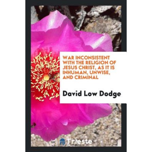 War Inconsistent with the Religion of Jesus Christ as It Is Inhuman ...