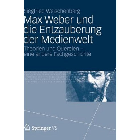 Max Weber Und Die Entzauberung Der Medienwelt: Theorien Und Querelen - Eine Andere Fachgeschichte Hardcover, Vs Verlag Fur Sozialwissenschaften