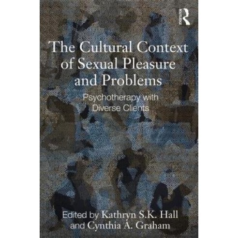 The Cultural Context of Sexual Pleasure and Problems: Psychotherapy with Diverse Clients Paperback, Routledge