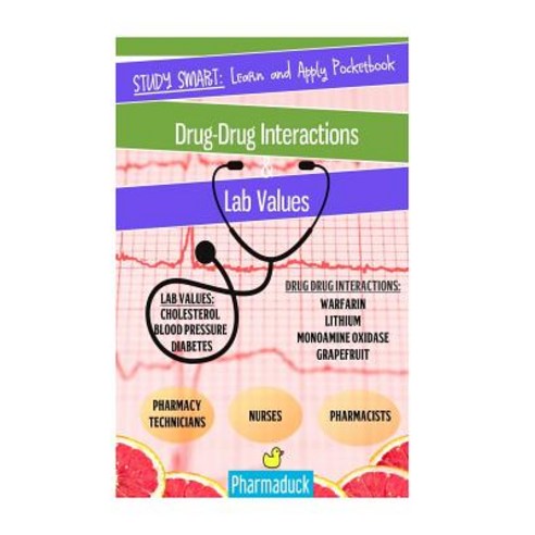 Pharmaduck Study Smart: Learn and Apply Pocketbook:: Pharmacy Drug Interactions & Lab Values Paperback, Createspace Independent Publishing Platform