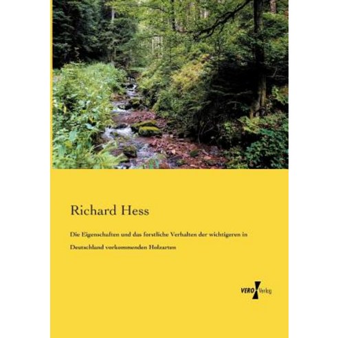 Die Eigenschaften Und Das Forstliche Verhalten Der Wichtigeren in Deutschland Vorkommenden Holzarten Paperback, Vero Verlag