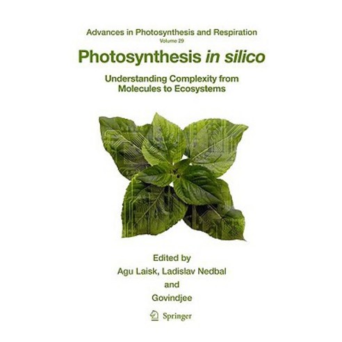 Photosynthesis in Silico: Understanding Complexity from Molecules to Ecosystems Hardcover, Springer