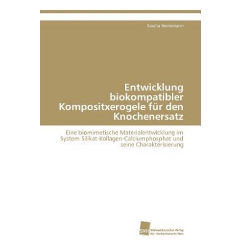 Entwicklung Biokompatibler Kompositxerogele Fur Den Knochenersatz Paperback, Sudwestdeutscher Verlag Fur Hochschulschrifte