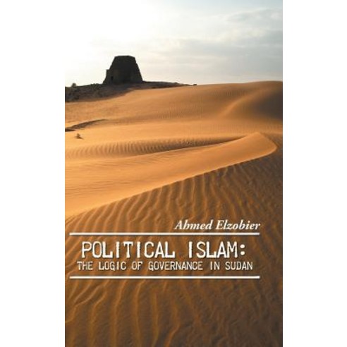 Political Islam: The Logic of Governance in Sudan Hardcover, Authorhouse