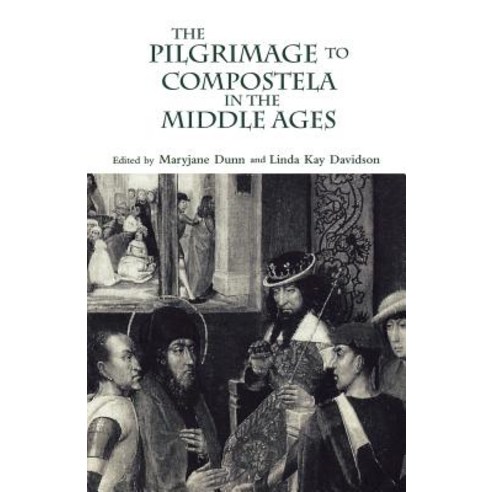 The Pilgrimage to Compostela in the Middle Ages: A Book of Essays Paperback, Routledge