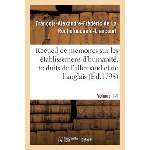 Recueil de Memoires Sur Les Etablissemens D''Humanite Vol. 1 Memoire N 1: Traduits de L''Allemand Et de L''Anglais. Paperback, Hachette Livre - Bnf