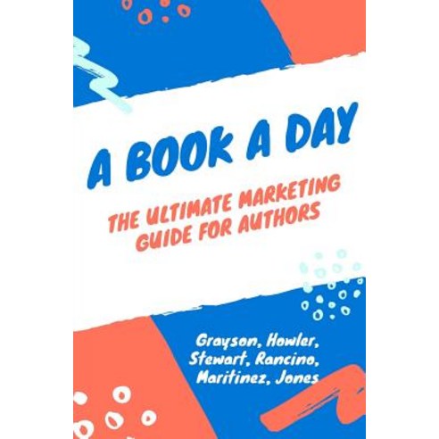 A Book a Day: A Marketing and Promotion Guide for Authors at Any Stage Paperback, Createspace Independent Publishing Platform